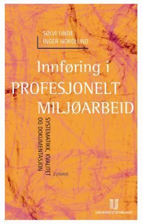 Innføring i profesjonelt miljøarbeid - systematikk, kvalitet og dokumentasjon