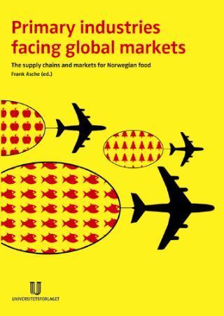 Primary industries facing global markets - the supply chains and markets for Norwegian food and forest products