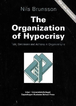 The organization of hypocrisy - talk, decisions and actions in organizations