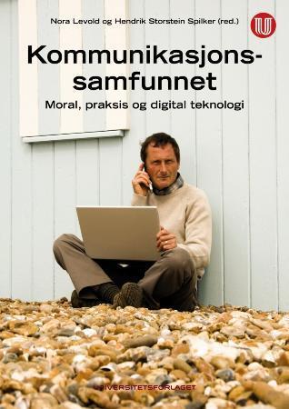 Kommunikasjonssamfunnet - moral, praksis og digital teknologi