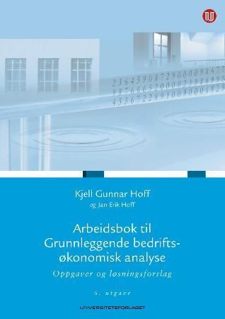 Arbeidsbok til Grunnleggende bedriftsøkonomisk analyse - oppgaver og løsningsforslag