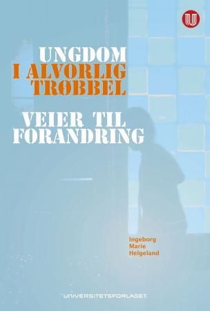 Ungdom i alvorlig trøbbel - veier til forandring