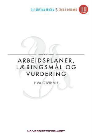Arbeidsplaner, læringsmål og vurdering - hva gjør vi?