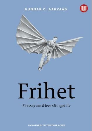 Frihet - et essay om å leve sitt eget liv