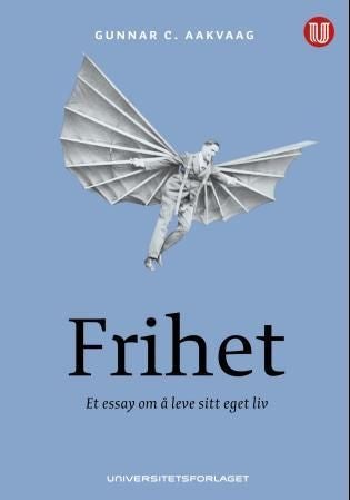 Frihet - et essay om å leve sitt eget liv