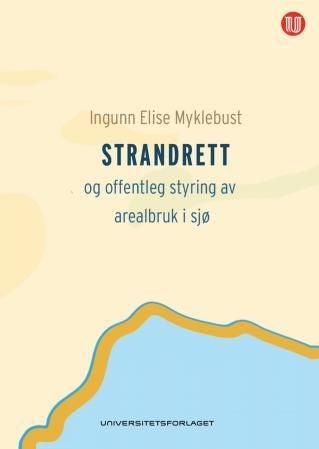 Strandrett og offentleg styring av arealbruk i sjø - strandeigaren sin rett til tradisjonelle og nye utnyttingsmåtar i sjøen i møte med offentleg arealpl