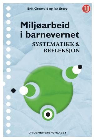 Miljøarbeid i barnevernet - systematikk & refleksjon