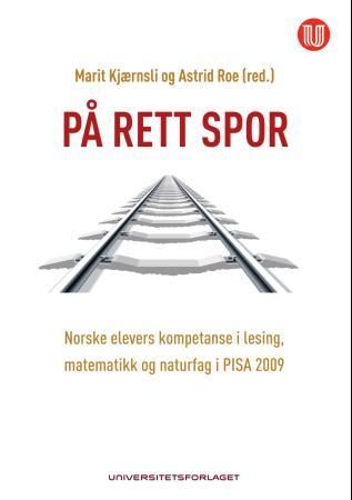 På rett spor - norske elevers kompetanse i lesing, matematikk og naturfag i PISA 2009