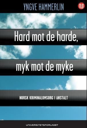 Hard mot de harde, myk mot de myke - norsk kriminalomsorg i anstalt