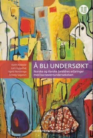 Å bli undersøkt - norske og danske foreldres erfaringer med barnevernundersøkelsen