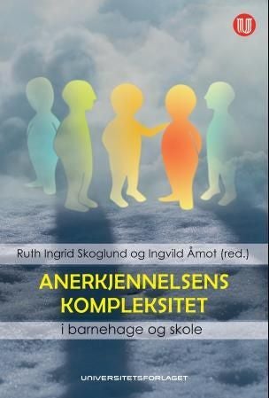 Anerkjennelsens kompleksitet i barnehage og skole