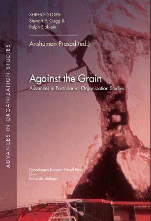 Against the grain - advances in postcolonial organization studies