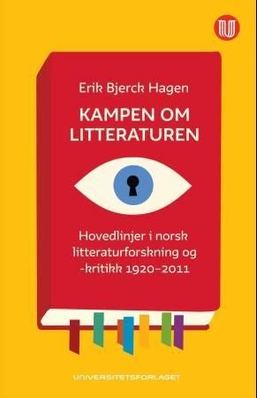 Kampen om litteraturen - hovedlinjer i norsk litteraturforskning og -kritikk 1920-2011