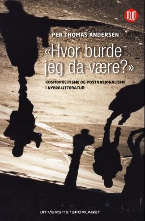 Hvor burde jeg da være? - kosmopolitisme og postnasjonalisme i nyere litteratur