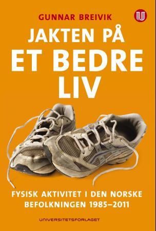 Jakten på et bedre liv - fysisk aktivitet i den norske befolkning 1985-2011