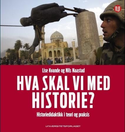 Hva skal vi med historie? - historiedidaktikk i teori og praksis