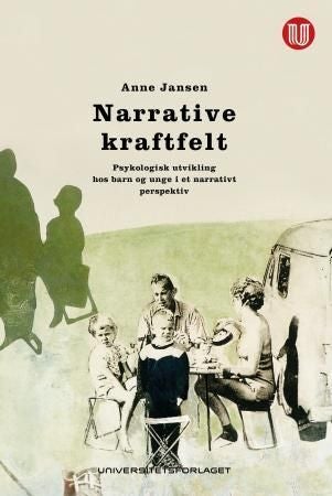 Narrative kraftfelt - utvikling hos barn og unge i et narrativt psykologisk perspektiv