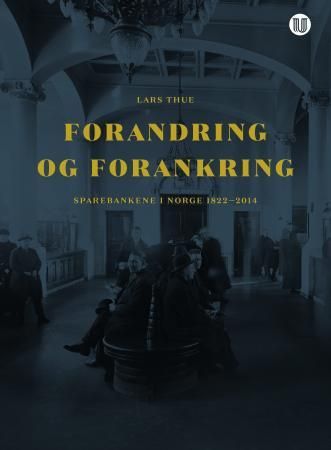 Forandring og forankring - sparebankene i Norge 1822-2014