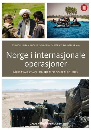 Norge i internasjonale operasjoner - militærmakt mellom idealer og realpolitikk