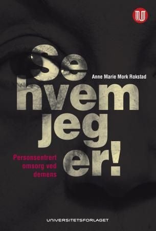 Se hvem jeg er! - personsentrert omsorg ved demens