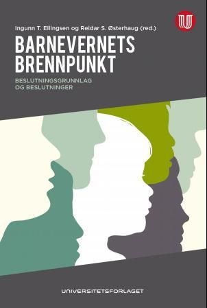 Barnevernets brennpunkt - beslutninger og beslutningsgrunnlag i barnevernet