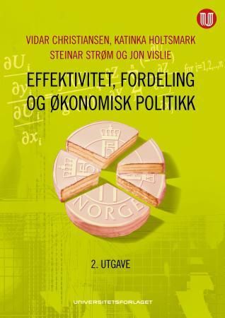 Bilde av Effektivitet, Fordeling Og økonomisk Politikk Av Vidar Christiansen, Katinka Holtsmark, Steinar Strøm, Jon Vislie