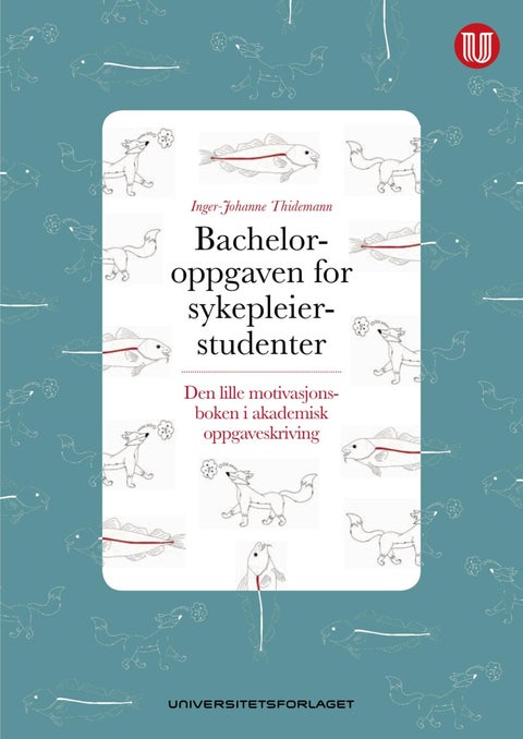 Bacheloroppgaven for sykepleierstudenter - den lille motivasjonsboken i akademisk oppgaveskriving