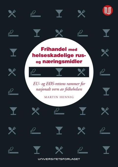 Frihandel med helseskadelige rus- og næringsmidler - EU- og EØS-rettens rammer for nasjonalt vern av folkehelsen