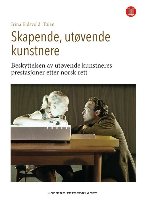 Skapende, utøvende kunstnere - beskyttelsen av utøvende kunstneres prestasjoner etter norsk rett