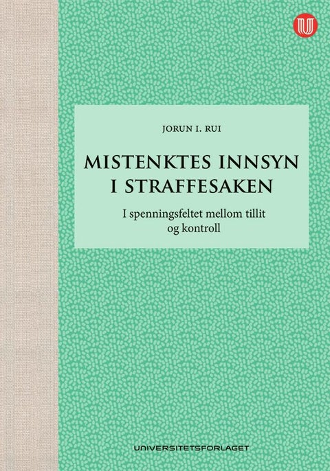 Mistenktes innsyn i straffesaken - i spenningsfeltet mellom tillit og kontroll
