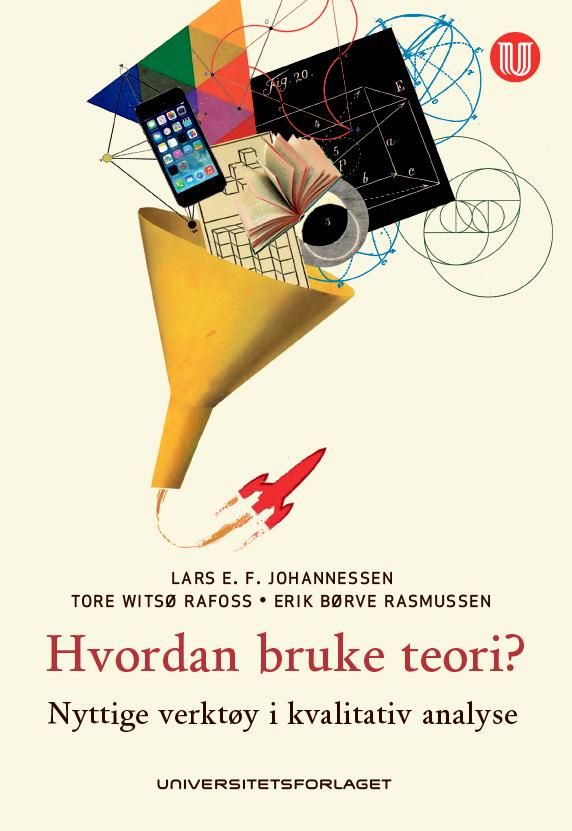 Bilde av Hvordan Bruke Teori? Av Lars E.f. Johannessen, Tore Witsø Rafoss, Erik Børve Rasmussen