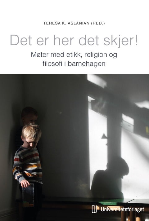 Det er her det skjer! - møter med etikk, religion og filosofi i barnehagen