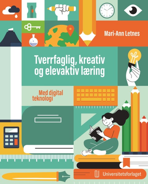 Tverrfaglig, kreativ og elevaktiv læring - med digital teknologi