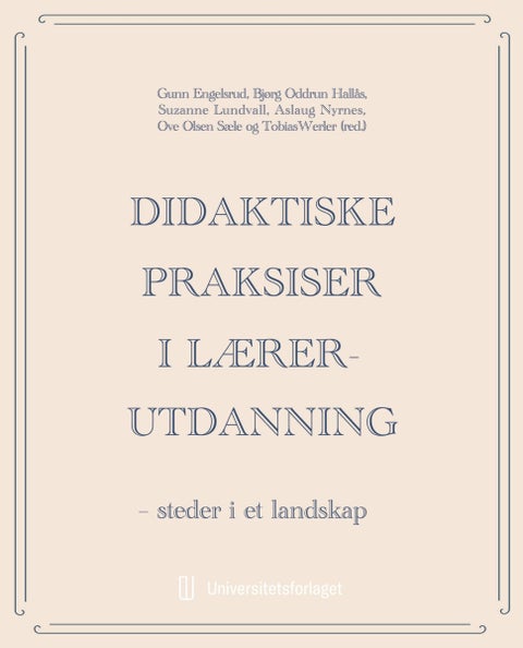 Didaktiske praksiser i lærerutdanning - steder i et landskap