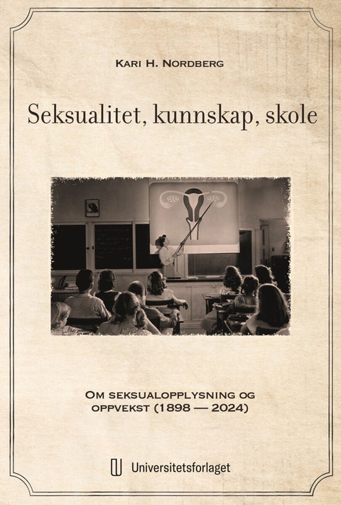 Seksualitet, kunnskap, skole - om seksualopplysning og oppvekst (1898 - 2024)