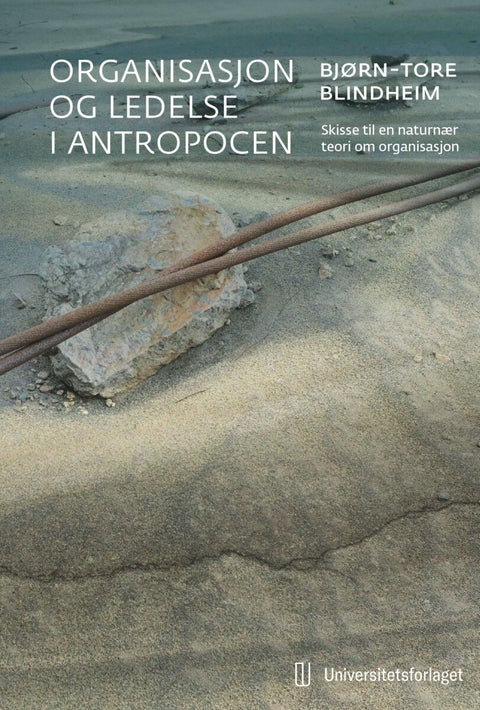 Organisasjon og ledelse i antropocen - skisse til en naturnær teori om organisasjon