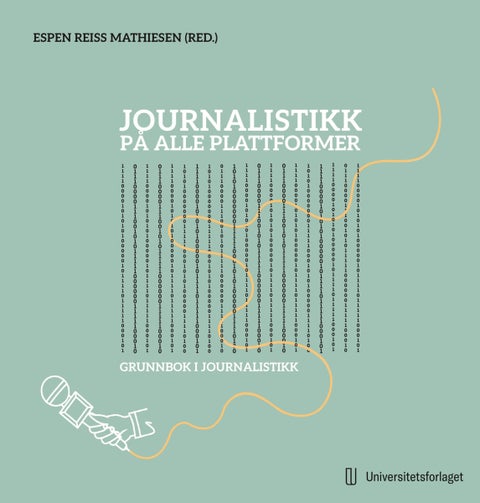 Journalistikk på alle plattformer - lærebok i praktisk journalistikk