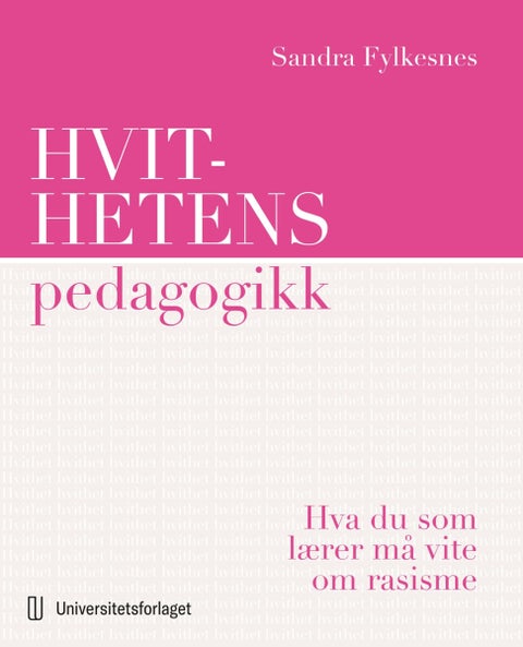 Hvithetens pedagogikk - hva du som lærer må vite om rasisme