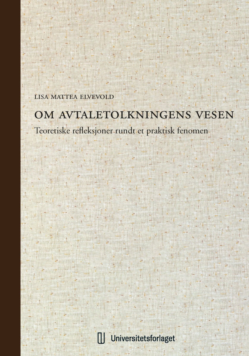 Om avtaletolkningens vesen - teoretiske refleksjoner rundt et praktisk fenomen