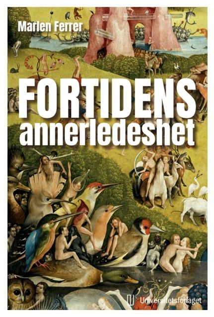 Fortidens annerledeshet - historiedidaktikk på fortidens premisser