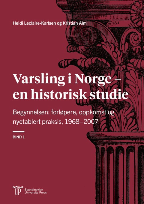 Varsling i Norge ¿ en historisk studie - Bind 1 : Begynnelsen: forløpere, oppkomst og nyetablert praksis, 1968¿2007