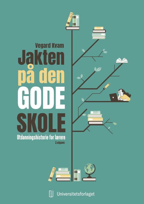 Jakten på den gode skole - utdanningshistorie for lærere