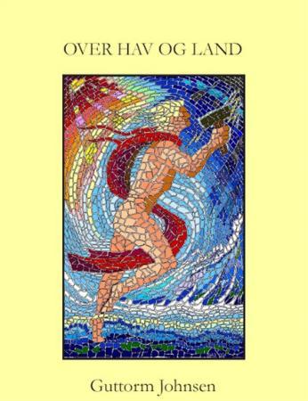 Over hav og land - lyrikk for sjøfolk, oljearbeidere og landkrabber