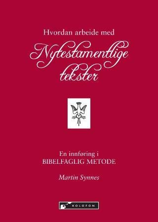 Hvordan arbeide med nytestamentlige tekster - innføring i bibelfaglig metode