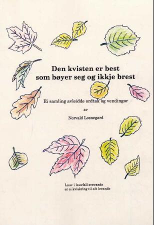 Den kvisten er best som bøyer seg og ikkje brest - ei samling avleidde ordtak og vendingar