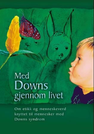 Med Downs gjennom livet - temahefte om etikk og menneskeverd knyttet til mennesker med Downs syndrom