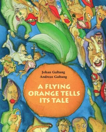 A flying orange tells its tale - a fable for children and everyone else