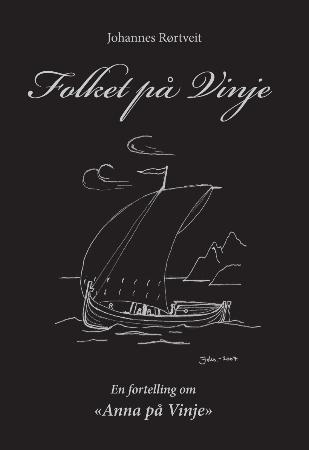 Folket på Vinje - Bind 1 : En fortelling om fiskar/kvinne/bonde Anna Serine Kristine Olsdatters liv 1827-1917 Anna på
