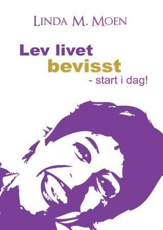 Lev livet bevisst - start i dag