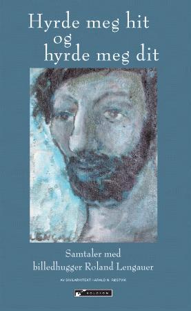 Hyrde meg hit og hyrde meg dit - samtaler med billedhugger Roland Lengauer